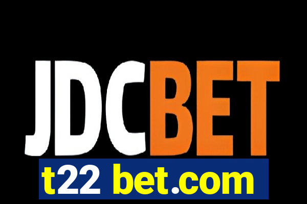 t22 bet.com